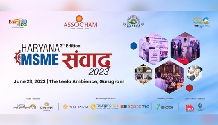 ASSOCHAM To Hold 3rd Edition Of 'Haryana MSME Samvaad 2023' On June 23