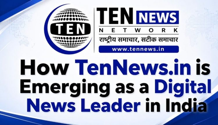 tennews.in, Ten News, Digital News